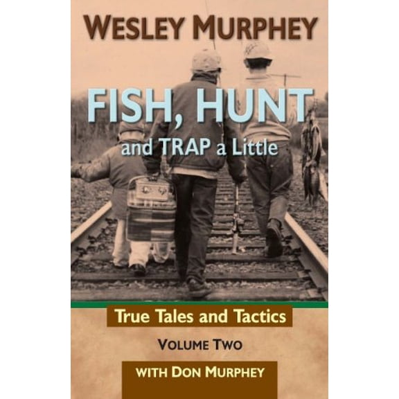 Pre-Owned Fish, Hunt and Trap a Little (Volume Two) (Paperback) 0964132095 9780964132092