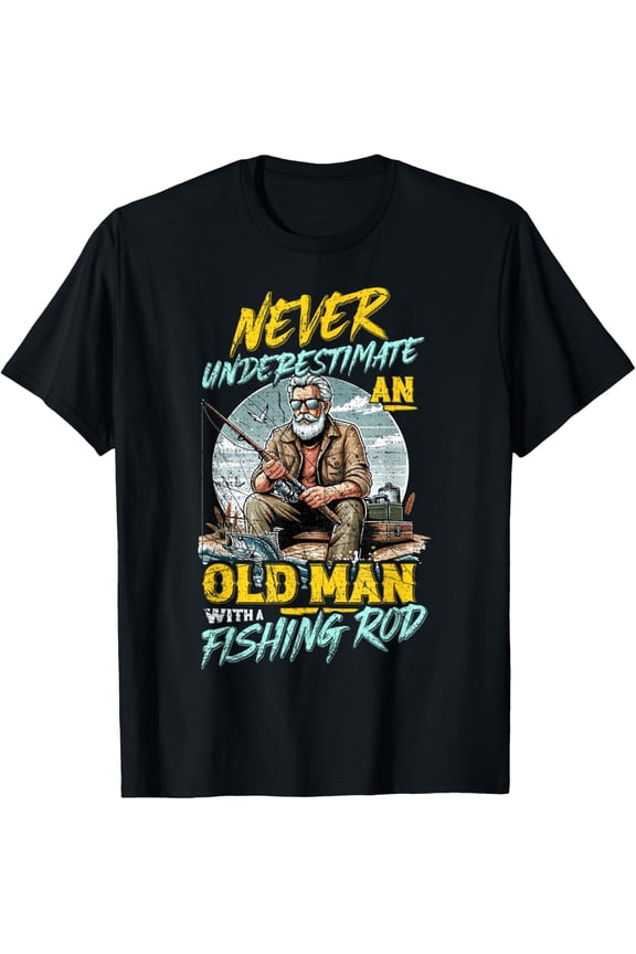 Fish Lover T-Shirt Never Underestimate An Old Man With Fishing Rod