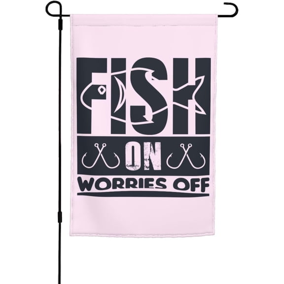 Fish On Worries Off Fishing Garden Flag 12x18 Inches Double-Sided Print Suitable For Outdoor Courtyards, Lawns, Homes, Or Holiday Decoration
