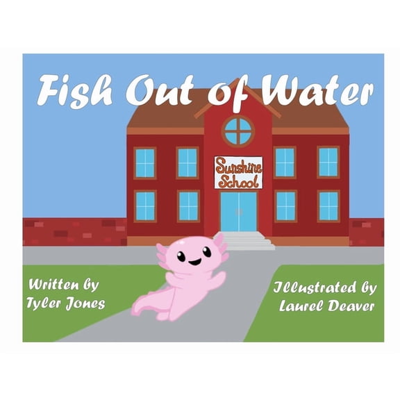 Fish Out of Water: Axil the Axolotl is a highly sensitive kid who learns, at school, ways to accommodate his needs., (Paperback)
