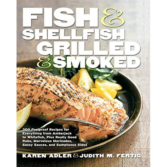 Pre-Owned Fish & Shellfish, Grilled & Smoked: 300 Foolproof Recipes for Everything from Amberjack to Whitefish, Plus Really Good Rubs, Marvelous Marinades, Sass (Paperback) 1558321810 9781558321816