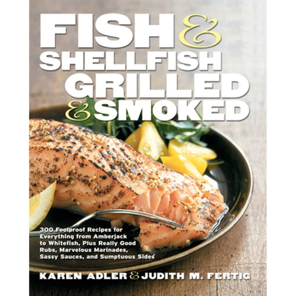 Pre-Owned Fish & Shellfish, Grilled & Smoked : 300 Foolproof Recipes for Everything from Amberjack to Whitefish, Plus Really Good Rubs, Marvelous Marinades, Sassy Sauces, and Sumptuous Sides (Paperback)