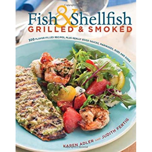 Pre-Owned Fish & Shellfish, Grilled & Smoked: 300 Foolproof Recipes for Everything from Amberjack to Whitefish, Plus Really Good Rubs, Marvelous Marinades, Sas... (Hardcover) 1558321802 9781558321809
