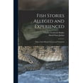 thumbnail image 1 of Fish Stories Alleged and Experienced: With a Little History Natural and Unnatural (Paperback), 1 of 1