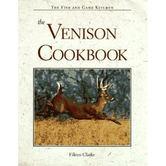 Pre-Owned The Venison Cookbook (The Fish and Game Kitchen Series) (Hardcover) 0896583317 9780896583313