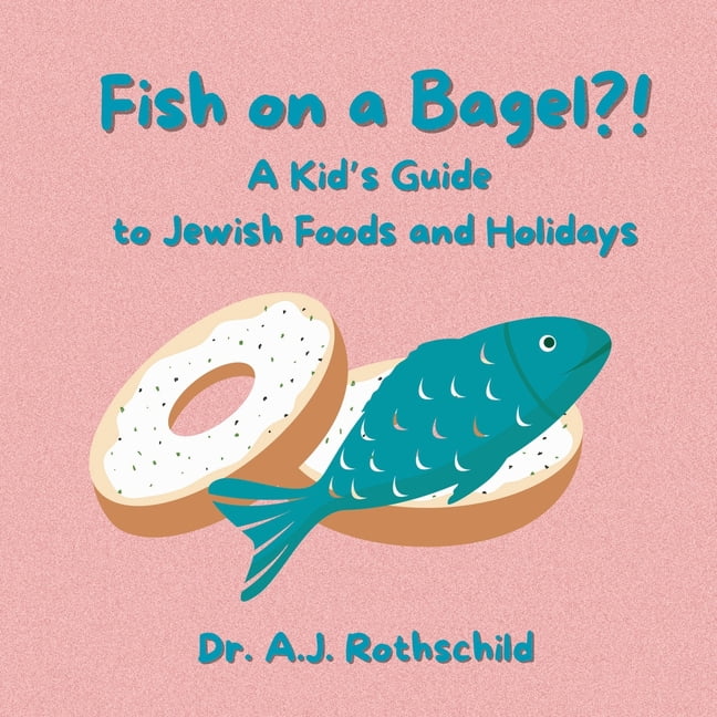 Fish on a Bagel?!: A Kid's Guide to Jewish Foods and Holidays, (Paperback)