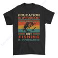 Fisher Education Is Important But Fishing Is Importanter Gift Theme T ...