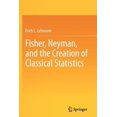 thumbnail image 1 of Fisher, Neyman, and the Creation of Classical Statistics, (Paperback), 1 of 1
