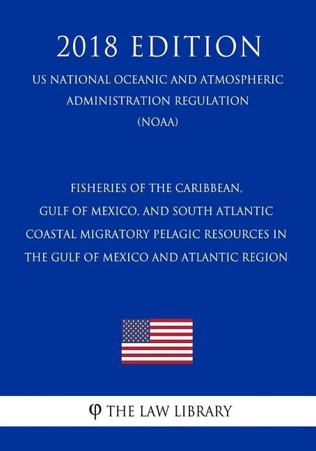 Fisheries of the Caribbean, Gulf of Mexico, and South Atlantic - Coastal Migratory Pelagic Resources in the Gulf of Mexico and Atlantic Region (Us National Oceanic and Atmospheric Administration Regul