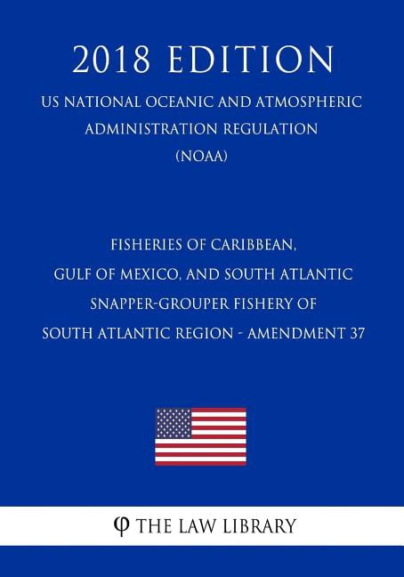 Fisheries of Caribbean, Gulf of Mexico, and South Atlantic - Snapper-Grouper Fishery of South Atlantic Region - Amendment 37 (Us National Oceanic and Atmospheric Administration Regulation) (Noaa) (201