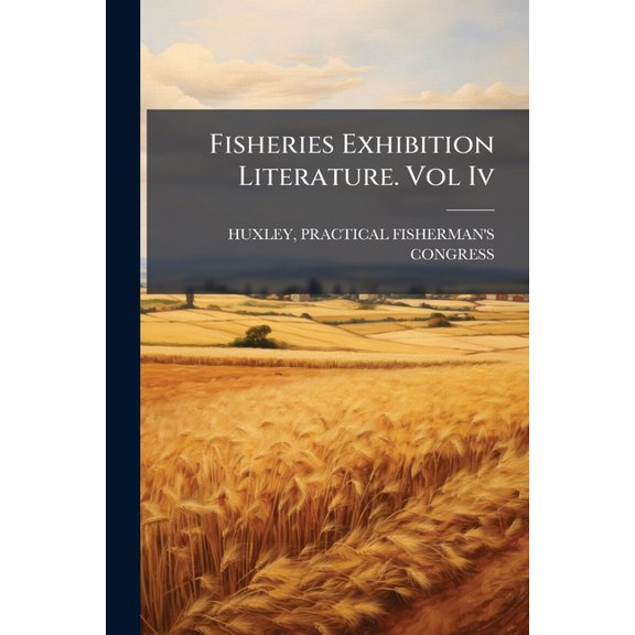 Fisheries Exhibition Literature. Vol Iv (Paperback)