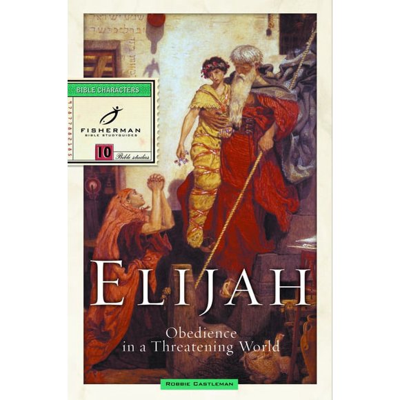 Fisherman Bible Studyguide Series: Elijah : Obedience in a Threatening World (Paperback)