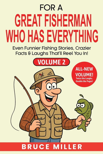 For the Fisherman Who Has Everything For a Great Fisherman Who Has Everything - Volume 2: Even Funnier Fishing Stories, Crazier Facts & Laughs That'll Reel Y, Book 2, (Paperback)