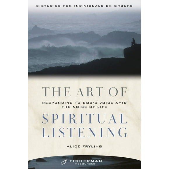Fisherman Resources Series: The Art of Spiritual Listening : Responding to God's Voice Amid the Noise of Life (Paperback)