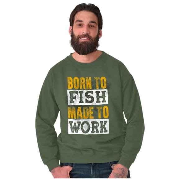 Fishermen Born to Fish Made to Work Sweatshirt for Men or Women Brisco Brands X