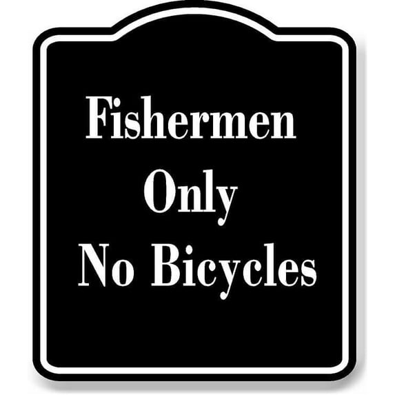 Fishermen Only No Bicycles BLACK Aluminum Composite Sign 8.5''x10''