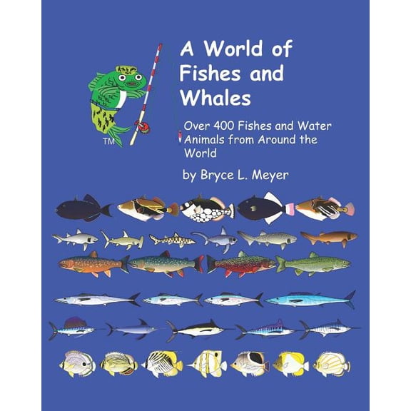 Fishes and Whales A World of Fishes and Whales: Over 400 Fishes and Water Animals from Around the World, Book 10, (Paperback)