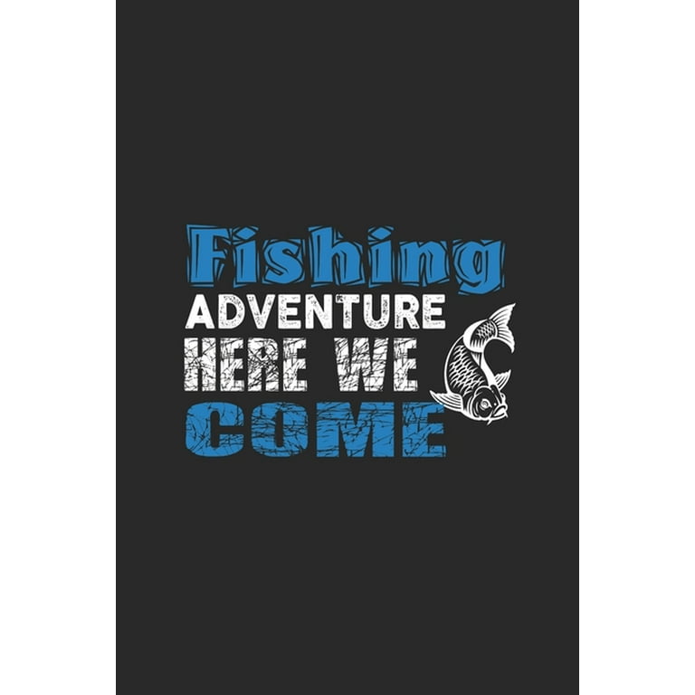 Fishing Adventure Here We Come : Cuaderno Para Los Aficionados A