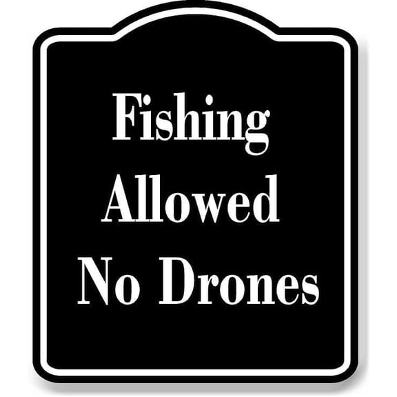 Fishing Allowed No Drones BLACK Aluminum Composite Sign 8.5''x10''