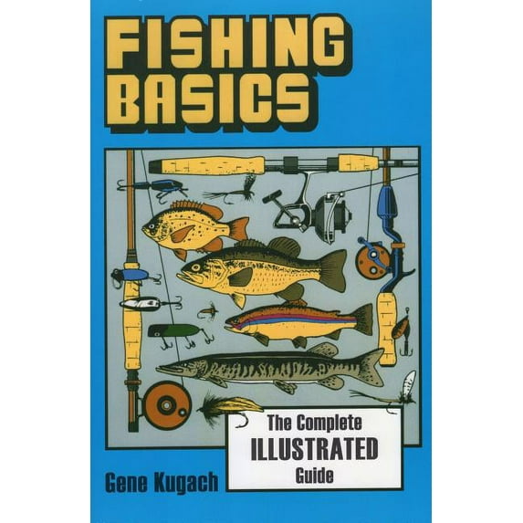 Fishing Basics the Complete Illustrated Guide, (Paperback)