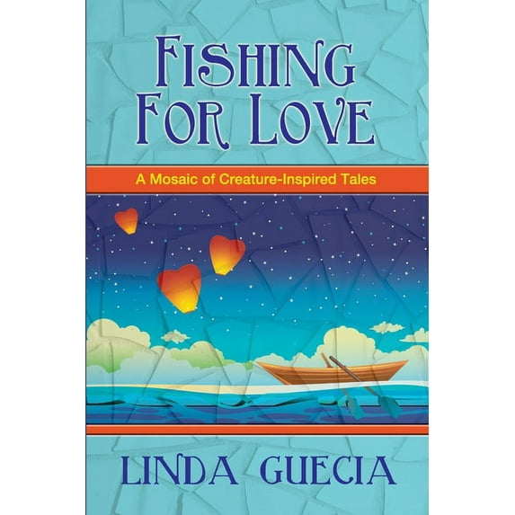 Fishing For Love: A Mosaic of Creature-Inspired Tales, (Paperback)