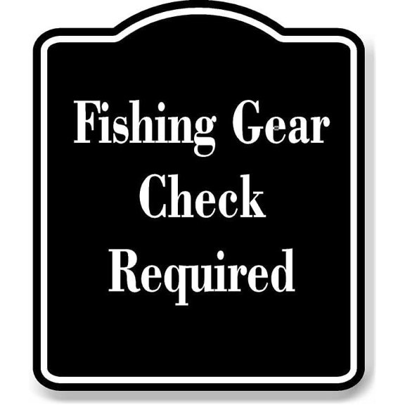 Fishing Gear Check Required BLACK Aluminum Composite Sign 15''x18''