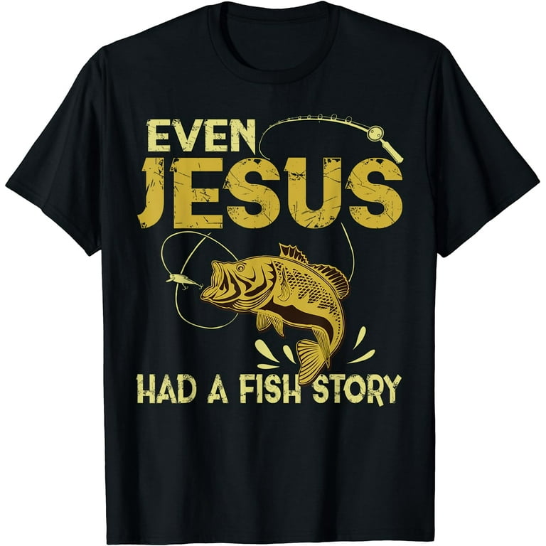 Even Jesus Had A Fish Story | Christian Fishing T Shirt Gift Even Jesus Had A Fish Story | Christian Fishing T Shirt Gift
