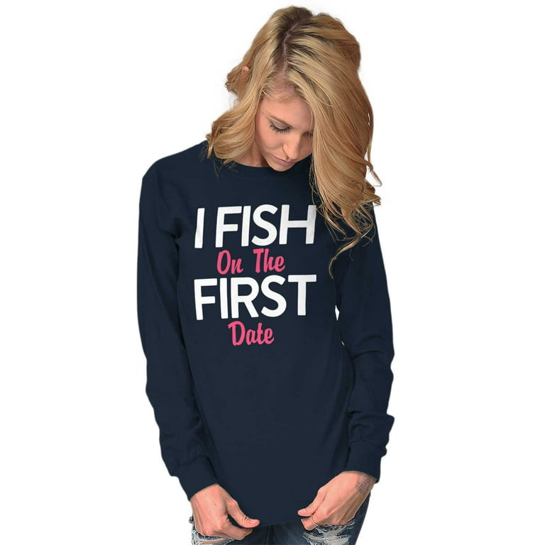 Fishing Girls Cute Flirty First Date Women's Long Sleeve T Shirt Brisco  Brands S 