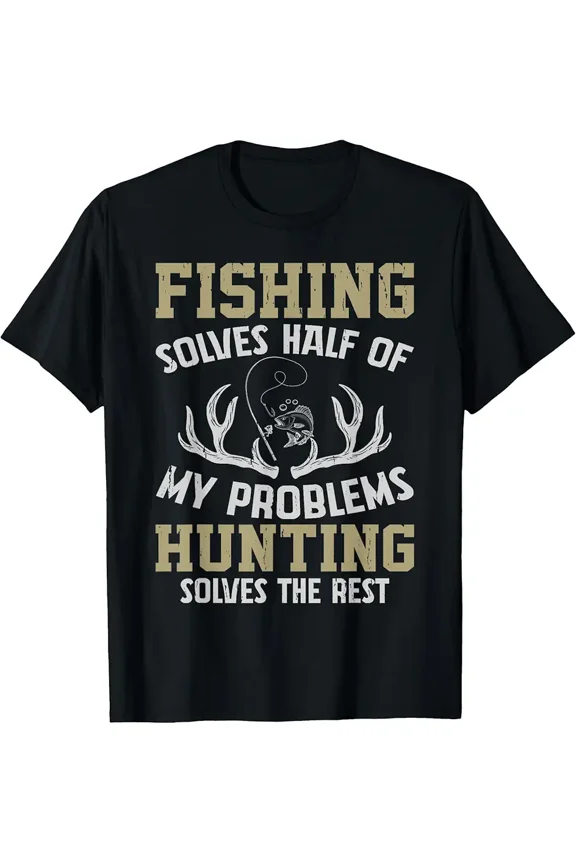 Fishing & Hunting solve my Problems T-Shirt