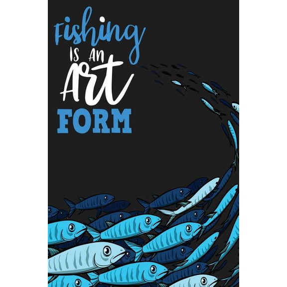 Fishing Is An Art Form Paperback 1726809080 9781726809085 Michelles Notebook