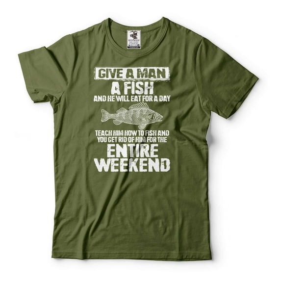 Fishing Joke Shirt Give Man A Fish Shirt Fishing Weekend Shirt Fishing Gift Ideas Fisherman Shirt (4X-Large Military Green)