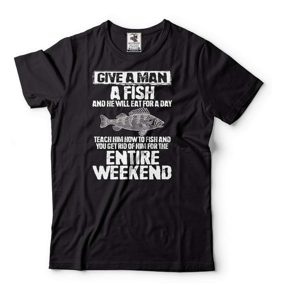 Fishing Joke Shirt Give Man A Fish Shirt Fishing Weekend Shirt Fishing Gift Ideas Fisherman Shirt