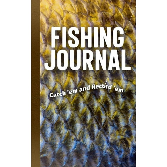 Fishing Journal: Catch 'em and Record 'em, (Hardcover)