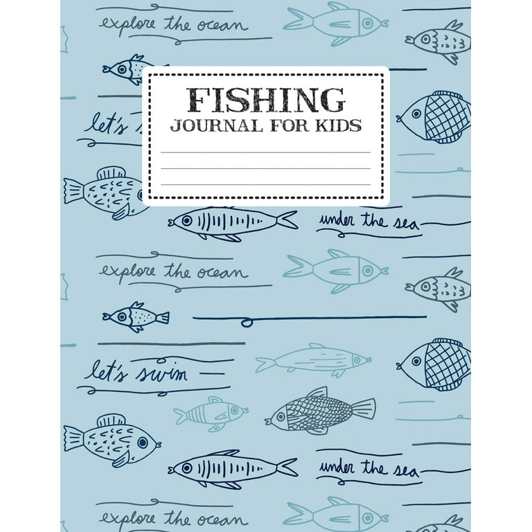 Fishing Journal For Kids: My Fishing Log Book For Kids Recording Fishing  Notes - Experiences and Memories Organizer Keeper (Write And Draw Diary for  Fishing) Journal Notebook Journaling - The Essentia 