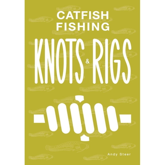 Fishing Knots and Rigs: Catfish Fishing Knots And Rigs (Paperback)