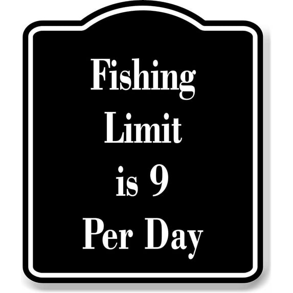 Fishing Limit is 9 Per Day Fish BLACK Aluminum Composite Sign, 20"x24"