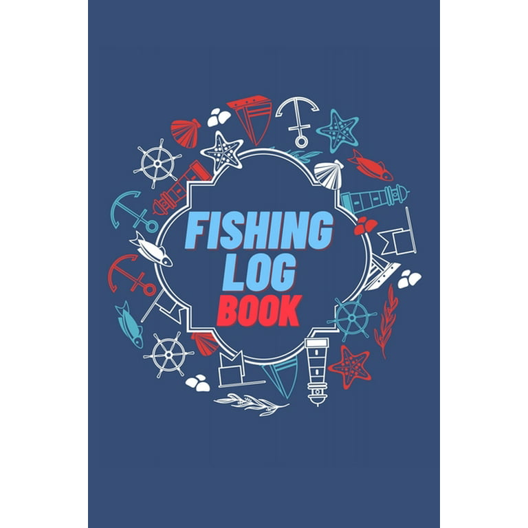 Fishing Log Book: Keep Track of Your Fishing Locations, Companions,  Weather, Equipment, Lures, Hot Spots, and the Species of Fish You've  Caught, All in One Organized Place Vol-1 (Paperback) 