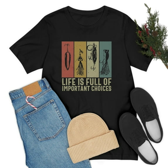 Fishing Lures T-Shirt, Fisherman Gifts, Life is Full of Important Choices Fishing T Shirt, Funny Fishing Tee, Fishing Dad Gift, Fly Fishing TH210551