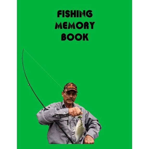 Fishing Memory Book: Record the details of 52 fishing trips Paperback 107442185X 9781074421854 Gilded Penguin