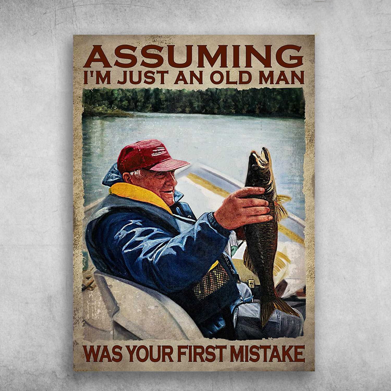 Fishing Old Man - Assuming I'm Just An Old Man, Was Your First Mistake ...