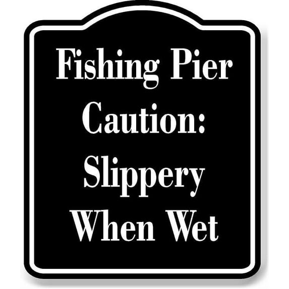 Fishing Pier Caution Slippery When Wet BLACK Aluminum Composite Sign 20''x24''