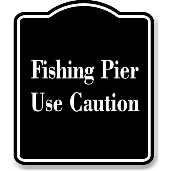 Fishing Pier Use Caution BLACK Aluminum Composite Sign 15''x18''
