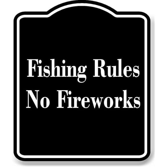 Fishing Rules No Fireworks BLACK Aluminum Composite Sign 8.5''x10''