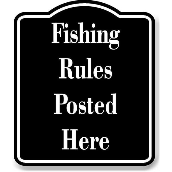 Fishing Rules Posted Here BLACK Aluminum Composite Sign 15''x18''
