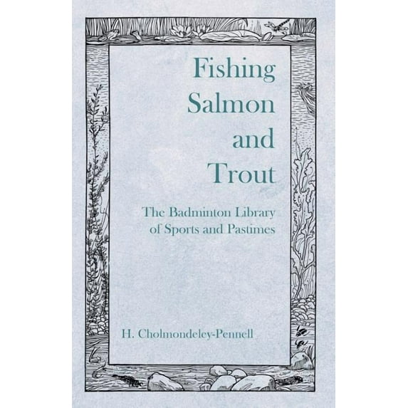 Fishing Salmon and Trout - The Badminton Library of Sports and Pastimes, (Paperback)