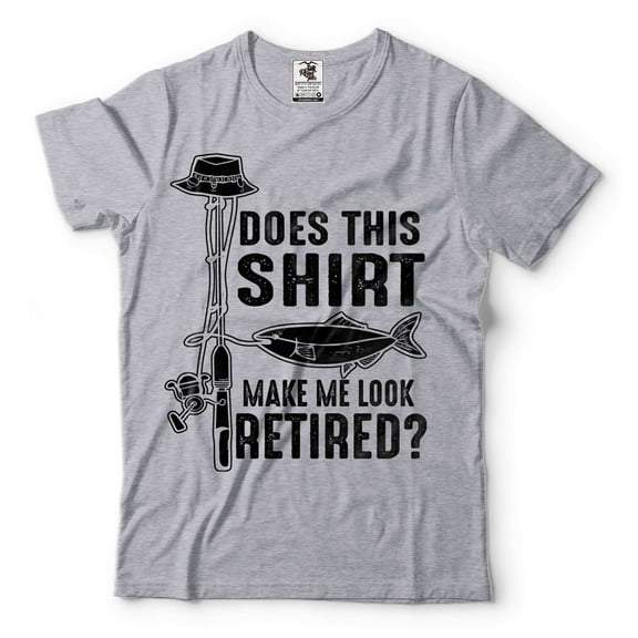 Fishing Shirt Does This Shirt Make Me Look Retired Shirt Funny Fishing Tee Fishing Retirement Shirt (X-Large Grey)