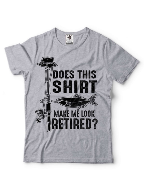Fishing Shirt Does This Shirt Make Me Look Retired Shirt Funny Fishing Tee Fishing Retirement Shirt