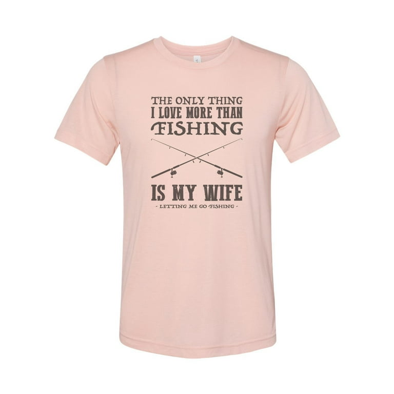 Fishing Shirt, The Only Thing I Love More Than Fishing, Husband Shirt, Gift  For Him, Hubby Tee, Hunting And Fishing, Fishing Dad, Fishing T, Peach, XL  