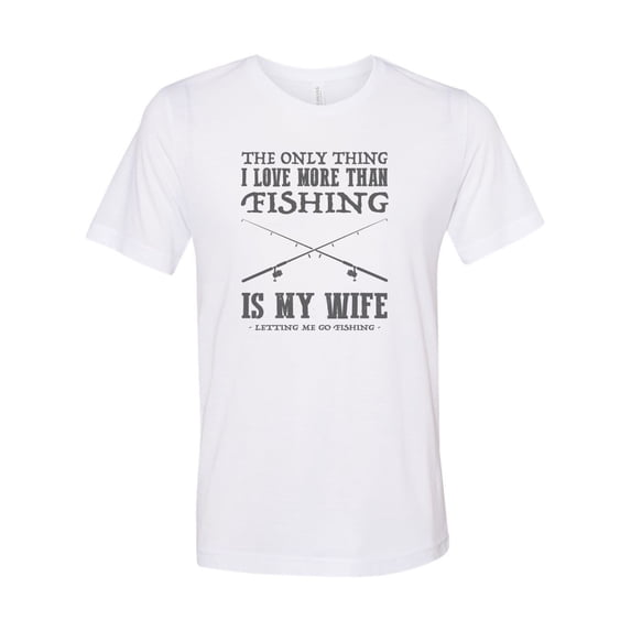 "Fishing Shirt, The Only Thing I Love More Than Fishing, Husband Shirt, Gift For Him, Hubby Tee, Hunting And Fishing, Fishing Dad, Fishing T, White, 2XL"