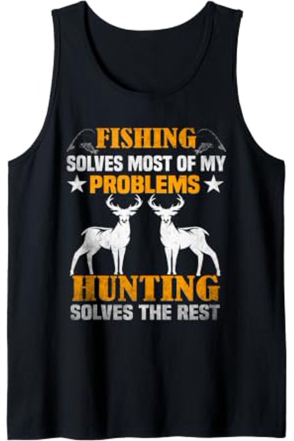 Fishing Solves Most Of My Problems Hunting The Rest Hunter Tank Top Size S-3XL
